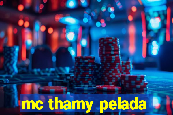 mc thamy pelada